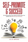 Self-Promote & Succeed: The No Boring Books Way to Build Your Brand, Attract Your Audience, and Market Your Non-Fiction Book By Julie Broad Cover Image