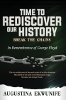 Time to Rediscover Our History: Break the Chains By Augustina Ekwunife Cover Image