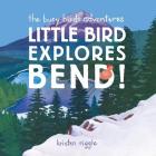 The Busy Birds Adventures: Little Bird Explores Bend! Cover Image
