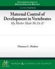Maternal Control of Development in Vertebrates By Florence L. Marlow Cover Image