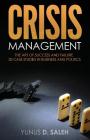 Crisis Management: THE ART OF SUCCESS & FAILURE: 30 Case Studies in Business & Politics Cover Image