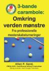 3-Bande Carambole - Omkring Verden Mønstre: Fra Professionelle Mesterskabsturnerin By Allan P. Sand Cover Image