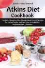 Atkins Diet Cookbook: The Life Changing Diet Plan to Shed Excess Weight by Eating Right, and Not Less; Suitable for Beginners and Dummies By Jessica Amy Samuel Cover Image