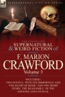 The Collected Supernatural and Weird Fiction of F. Marion Crawford: Volume 3-Including Two Novels, 'With the Immortals' and 'The Heart of Rome, ' and By F. Marion Crawford Cover Image
