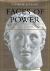 Faces of Power: Alexander's Image and Hellenistic Politics (Hellenistic Culture and Society #11) By Andrew Stewart Cover Image