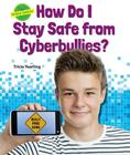How Do I Stay Safe from Cyberbullies? (Online Smarts) By Tricia Yearling Cover Image