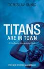 Titans are in Town: A Novella and Accompanying Essays By Tomislav Sunic, Kevin B. MacDonald (Preface by) Cover Image
