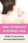 How To Prevent Stiffness Pain: Guide To Correcting Forward Head Posture: Correct Forward Head Posture Cover Image