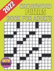 2022 Crossword Puzzles Book For Adults With Solution: Crossword Puzzles Book For Adults 100 Puzzles With Solutions Medium level Volume Fun And Challen By Robert Corbin Cover Image