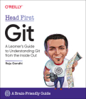 Head First Git: A Learner's Guide to Understanding Git from the Inside Out By Raju Gandhi Cover Image