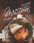 Delectable Christmas Recipes: An All-New Cookbook of Holiday Dish Ideas! By Allie Allen Cover Image