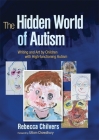 The Hidden World of Autism: Writing and Art by Children with High-Functioning Autism By Rebecca Chilvers, Uttom Chowdhury (Foreword by) Cover Image