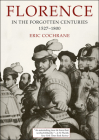 Florence in the Forgotten Centuries, 1527-1800: A History of Florence and the Florentines in the Age of the Grand Dukes By Eric Cochrane Cover Image