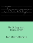 Tracings: Writing Art, 1975–2020 Cover Image