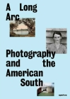 A Long Arc: Photography and the American South: Since 1845 By Imani Perry (Text by (Art/Photo Books)), Sarah Kennel, Gregory J. Harris Cover Image