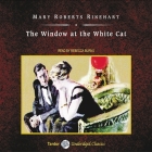The Window at the White Cat, with eBook Lib/E By Mary Roberts Rinehart, Rebecca Burns (Read by) Cover Image