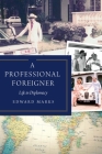 A Professional Foreigner: Life in Diplomacy By Edward Marks Cover Image