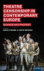Theatre Censorship in Contemporary Europe: Silence and Protest (Exeter Performance Studies) Cover Image