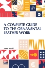 A Complete Guide To The Ornamental Leather Work Cover Image