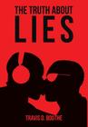 The Truth about Lies By Travis D. Boothe Cover Image
