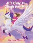 It's Okay To Change Your Mind By Karen Moore Cover Image