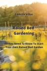 Raised Bed Gardening: All You Need To Know To Start Your Own Raised Bed Garden Cover Image