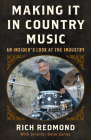 Making It in Country Music: An Insider's Look at the Industry By Rich Redmond, Jennifer Della'zanna (With) Cover Image