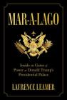 Mar-a-Lago: Inside the Gates of Power at Donald Trump's Presidential Palace By Laurence Leamer Cover Image