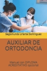 Auxiliar de Ortodoncia: Manual con DIPLOMA ACREDITATIVO opcional By Segismundo Uriarte Dominguez Cover Image