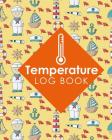 Temperature Log Book: Daily Temperature Log Sheets, Refrigerator Temperature Log Sheet Template, Fridge Temperature Chart Template, Temperat By Rogue Plus Publishing Cover Image