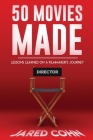 Fifty Movies Made: Lessons Learned on a Filmmaker's Journey By Jared Cohn Cover Image