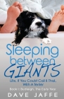 Sleeping between Giants: Life, If You Could Call It That, With A Terrier: Book I: Budleigh, the Early Year By Dave Jaffe Cover Image