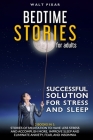 Bedtime Stories for Adults-SUCCESSFUL SOLUTIONS FOR STRESS AND SLEEP-2 BOOKS IN 1: Stories of Meditation: Have Less Stress and Accomplish More ! Impro By Walt Pixar Cover Image