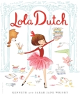Lola Dutch (Lola Dutch Series) By Kenneth Wright, Sarah Jane Wright (Illustrator) Cover Image