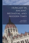 Hungary in Ancient, Mediaeval, and Modern Times Cover Image