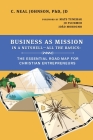 Business as Mission in a Nutshell--All the Basics: The Essential Road Map for Christian Entrepreneurs By C. Neal Johnson Cover Image