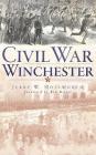 Civil War Winchester By Jerry W. Holsworth, Ben Ritter (Foreword by) Cover Image