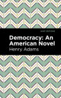 Democracy: An American Novel By Henry Adams, Mint Editions (Contribution by) Cover Image