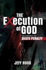 The Execution of God: Encountering the Death Penalty Cover Image