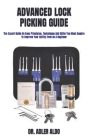Advanced Lock Picking Guide: The Expert Guide On Easy Principles, Techniques And Skills You Must Acquire To Improve Your Ability Even As A Beginner By Adler Aldo Cover Image