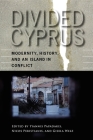 Divided Cyprus: Modernity, History, and an Island in Conflict (New Anthropologies of Europe) By Yiannis Papadakis (Editor), Nicos Peristianis (Editor), Gisela Welz (Editor) Cover Image