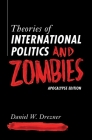 Theories of International Politics and Zombies: Apocalypse Edition By Daniel W. Drezner Cover Image