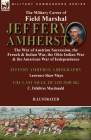 The Military Career of Field Marshal Jeffery Amherst: the War of Austrian Succession, the French & Indian War, the Ohio Indian War & the American War Cover Image