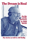 The Dream is Real: (My Life on the Airwaves) By Bob Davis, Jeff Bollig (As Told to) Cover Image