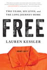 Free: Two Years, Six Lives, and the Long Journey Home By Lauren Kessler Cover Image