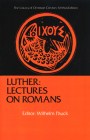 Luther: Lectures on Romans (Library of Christian Classics) By Wilhelm Pauck (Editor), Wilhelm Pauck (Translator), Henry P. Van Dusen (Preface by) Cover Image