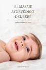 El Masaje Ayurvédico del Bebé: Una guía paso a paso By Liliana Venerucci Cover Image