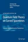 Quantum Field Theory on Curved Spacetimes: Concepts and Mathematical Foundations (Lecture Notes in Physics #786) By Christian Bär (Editor), Klaus Fredenhagen (Editor) Cover Image