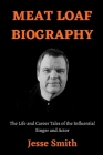 Meat Loaf Biography: The Life and Career Tales of the Influential Singer and Actor Cover Image