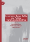 Governance, Human Rights, and Political Transformation in Africa By Michael Addaney (Editor), Michael Gyan Nyarko (Editor), Elsabé Boshoff (Editor) Cover Image